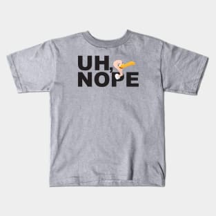 Uh, Nope! Kids T-Shirt